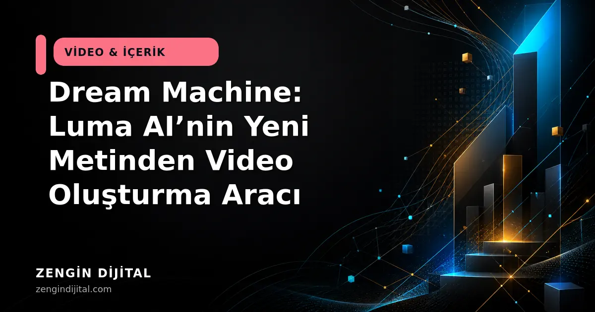 Dream Machine: Luma AI’nin Yeni Metinden Video Oluşturma Aracı kapak görseli