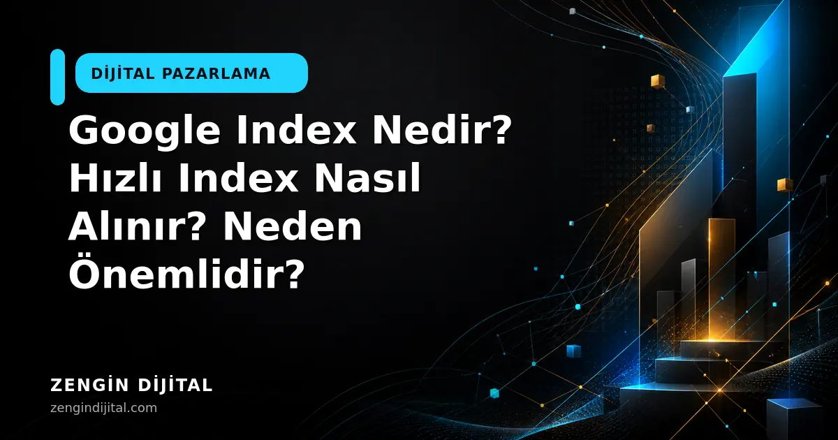 Google Index Nedir? Hızlı Index Nasıl Alınır? Neden Önemlidir? kapak görseli