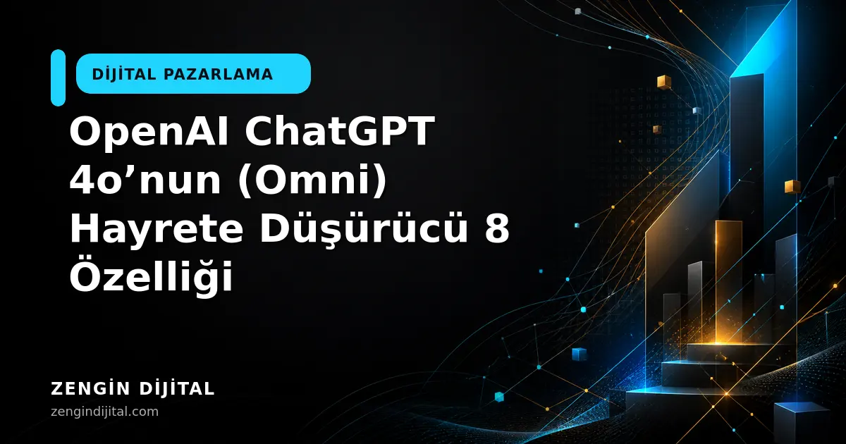 OpenAI ChatGPT 4o’nun (Omni) Hayrete Düşürücü 8 Özelliği kapak görseli