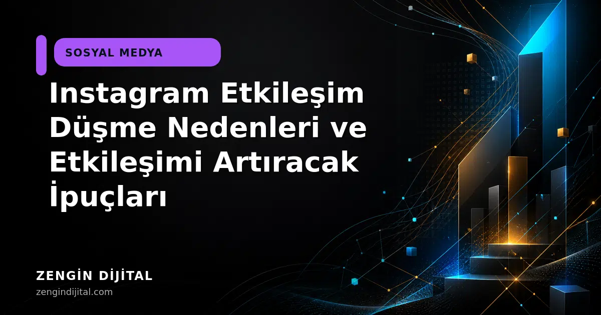 Instagram Etkileşim Düşme Nedenleri ve Etkileşimi Artıracak İpuçları kapak görseli