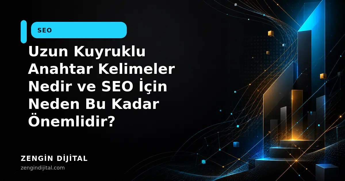 Uzun Kuyruklu Anahtar Kelimeler Nedir ve SEO İçin Neden Bu Kadar Önemlidir? kapak görseli