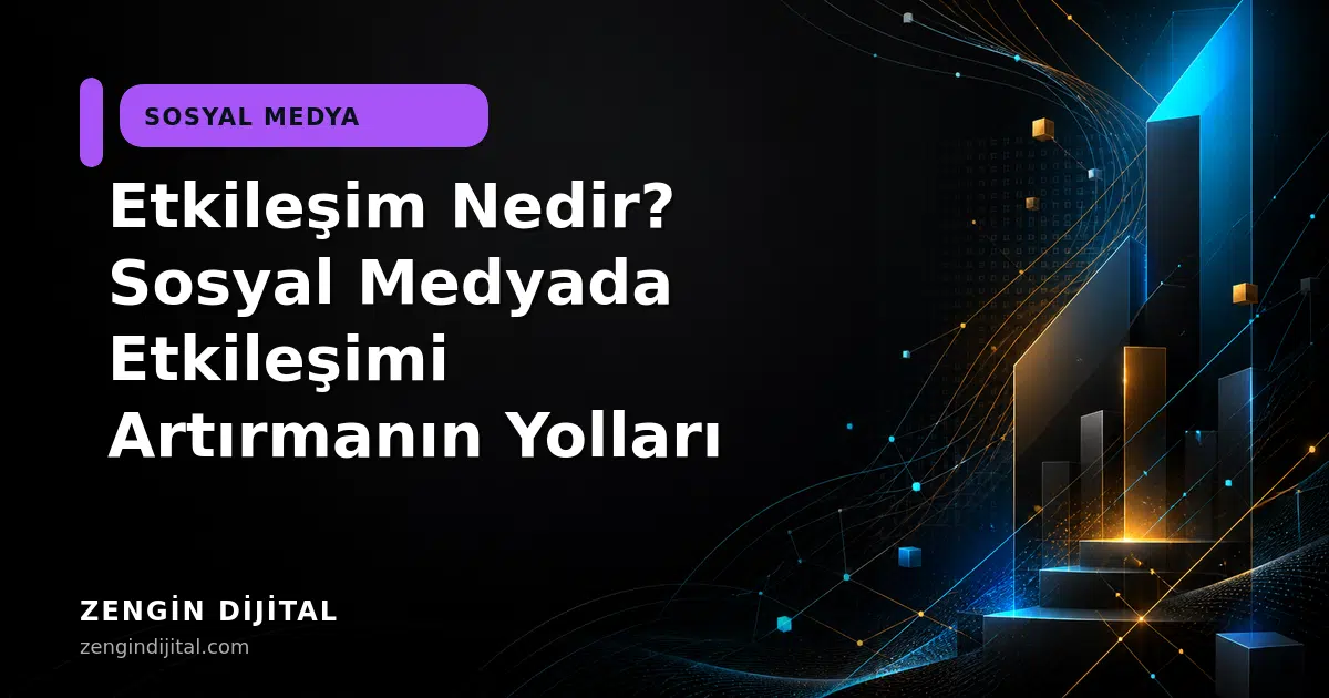 Etkileşim Nedir? Sosyal Medyada Etkileşimi Artırmanın Yolları kapak görseli
