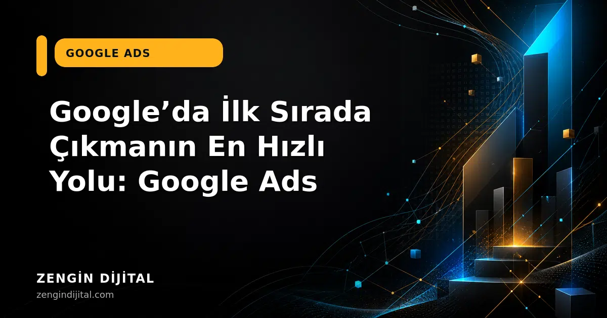 Google’da İlk Sırada Çıkmanın En Hızlı Yolu: Google Ads kapak görseli