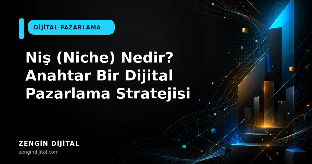 Niş (Niche) Nedir? Anahtar Bir Dijital Pazarlama Stratejisi kapak görseli