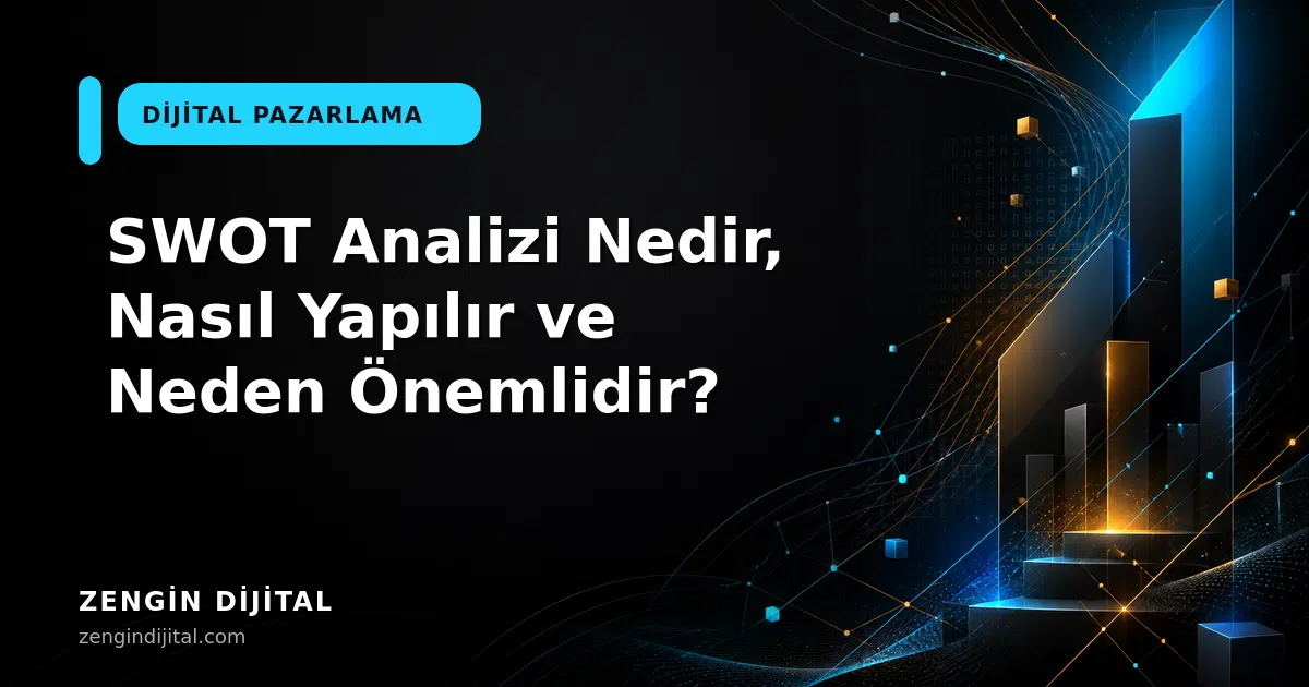SWOT Analizi Nedir, Nasıl Yapılır ve Neden Önemlidir? kapak görseli