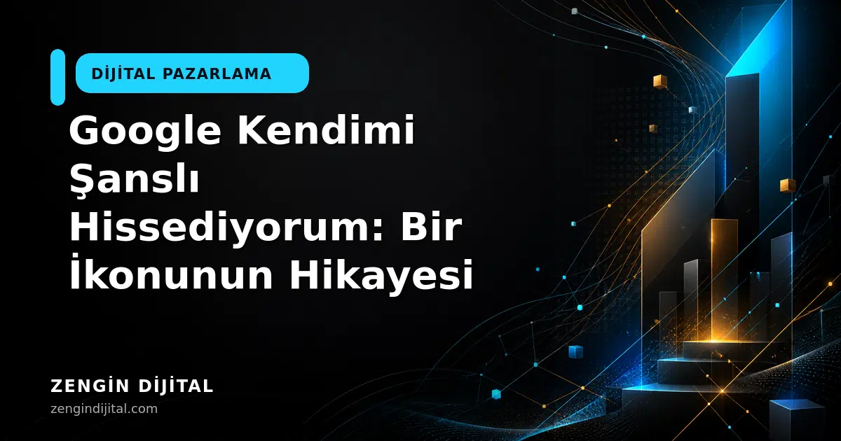 Google Kendimi Şanslı Hissediyorum: Bir İkonunun Hikayesi kapak görseli