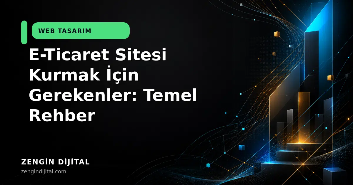 E-Ticaret Sitesi Kurmak İçin Gerekenler: Temel Rehber kapak görseli