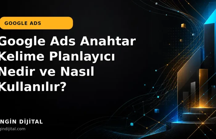 Google Ads Anahtar Kelime Planlayıcı Nedir ve Nasıl Kullanılır? kapak görseli