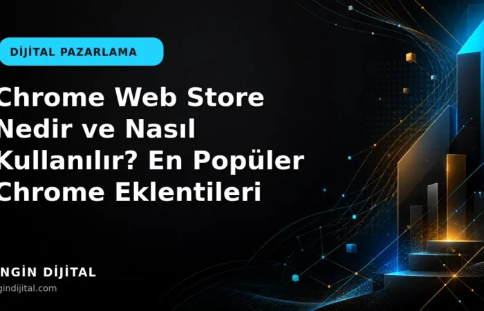 Chrome Web Store Nedir ve Nasıl Kullanılır? En Popüler Chrome Eklentileri kapak görseli