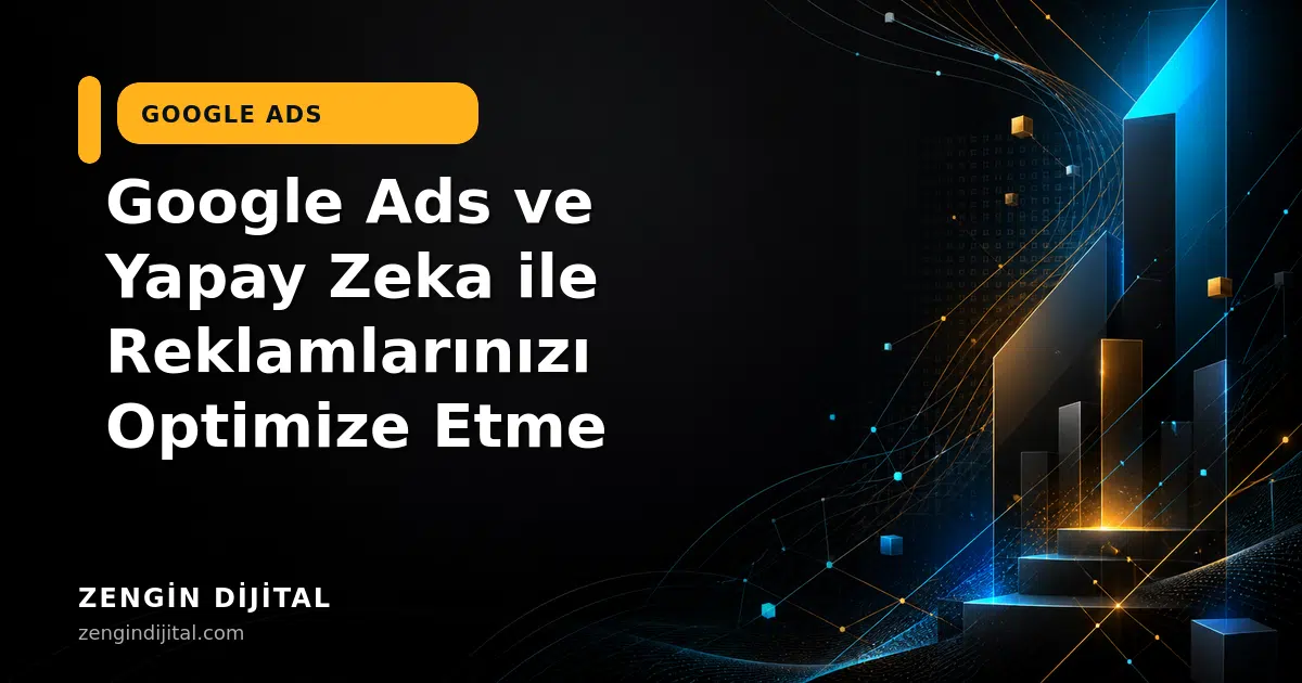 Google Ads ve Yapay Zeka ile Reklamlarınızı Optimize Etme kapak görseli
