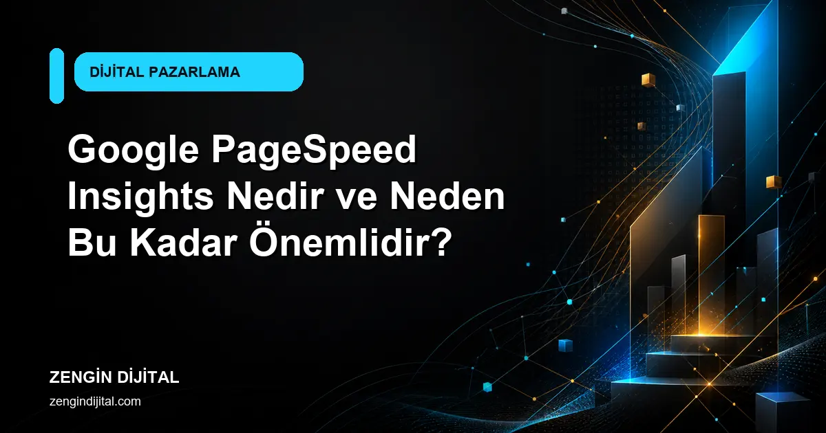 Google PageSpeed Insights Nedir ve Neden Bu Kadar Önemlidir? kapak görseli