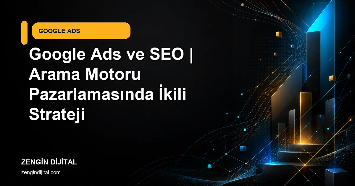 Google Ads ve SEO | Arama Motoru Pazarlamasında İkili Strateji kapak görseli