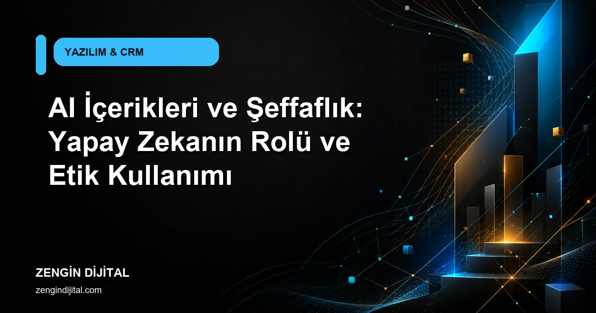 AI İçerikleri ve Şeffaflık: Yapay Zekanın Rolü ve Etik Kullanımı kapak görseli