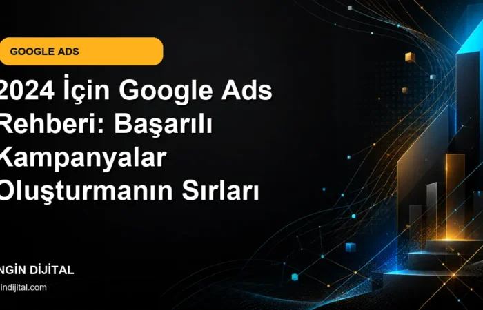 2024 İçin Google Ads Rehberi: Başarılı Kampanyalar Oluşturmanın Sırları kapak görseli