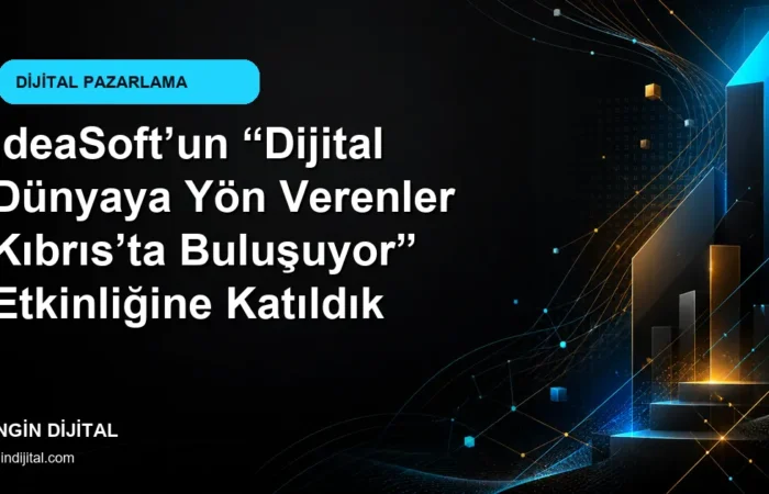 IdeaSoft’un “Dijital Dünyaya Yön Verenler Kıbrıs’ta Buluşuyor” Etkinliğine Katıldık kapak görseli