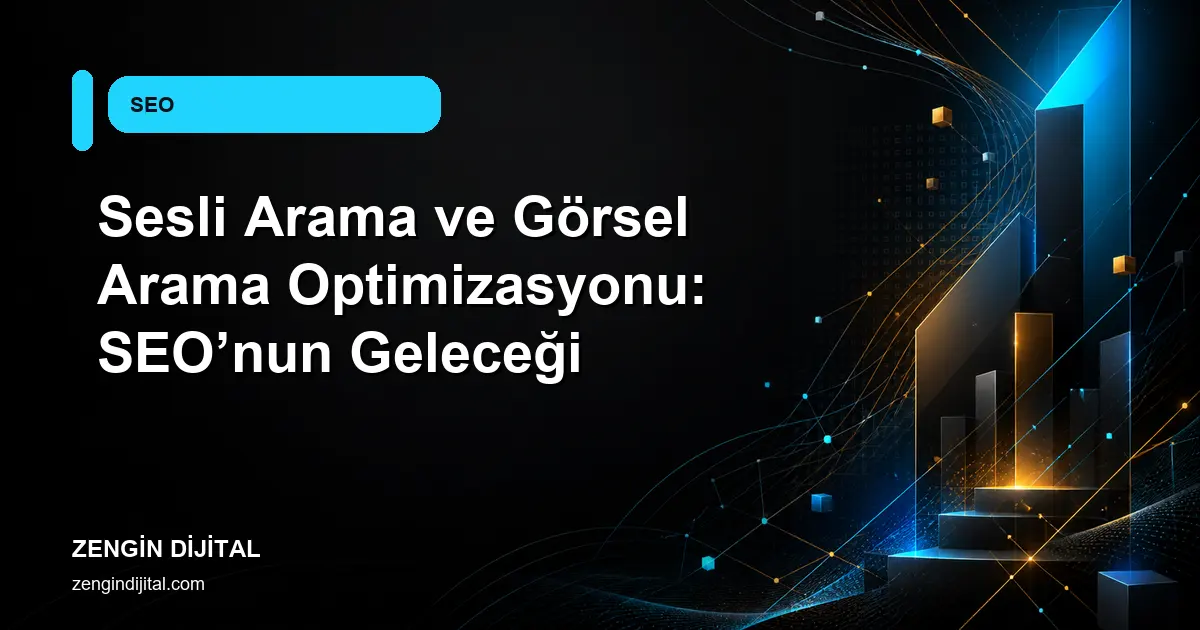 Sesli Arama ve Görsel Arama Optimizasyonu: SEO’nun Geleceği kapak görseli