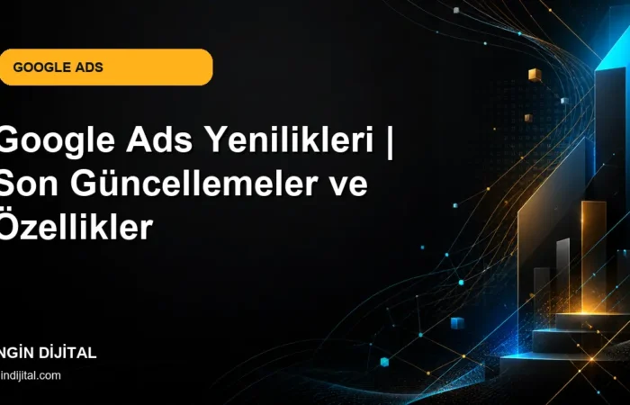 Google Ads Yenilikleri | Son Güncellemeler ve Özellikler kapak görseli