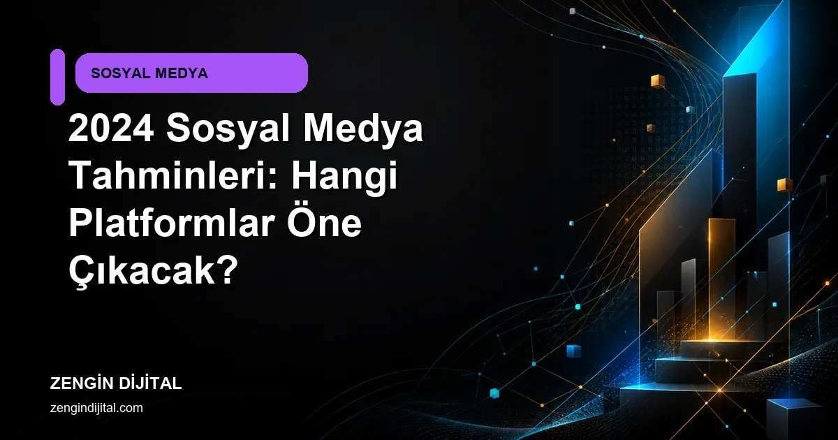 2024 Sosyal Medya Tahminleri: Hangi Platformlar Öne Çıkacak? kapak görseli