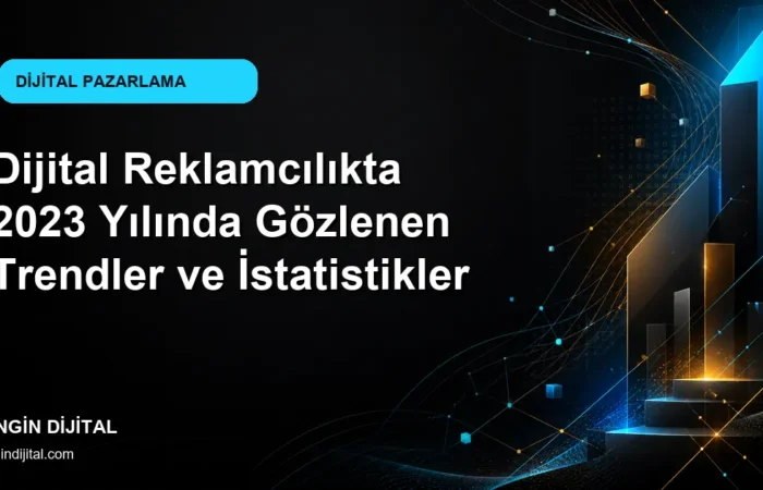 Dijital Reklamcılıkta 2023 Yılında Gözlenen Trendler ve İstatistikler kapak görseli