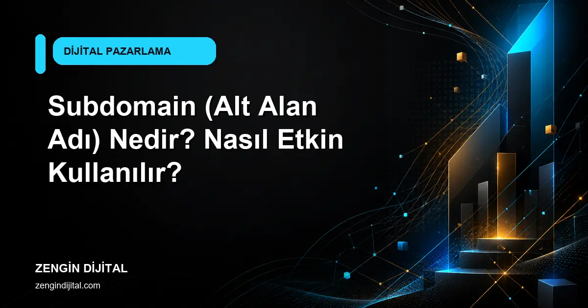Subdomain (Alt Alan Adı) Nedir? Nasıl Etkin Kullanılır? kapak görseli