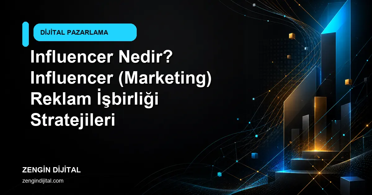 Influencer Nedir? Influencer (Marketing) Reklam İşbirliği Stratejileri kapak görseli
