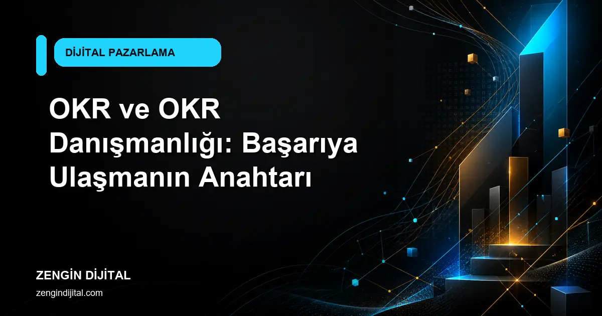 OKR ve OKR Danışmanlığı: Başarıya Ulaşmanın Anahtarı kapak görseli