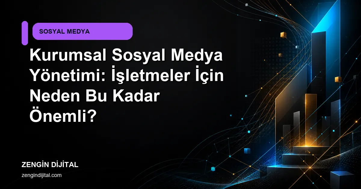 Kurumsal Sosyal Medya Yönetimi: İşletmeler İçin Neden Bu Kadar Önemli? kapak görseli