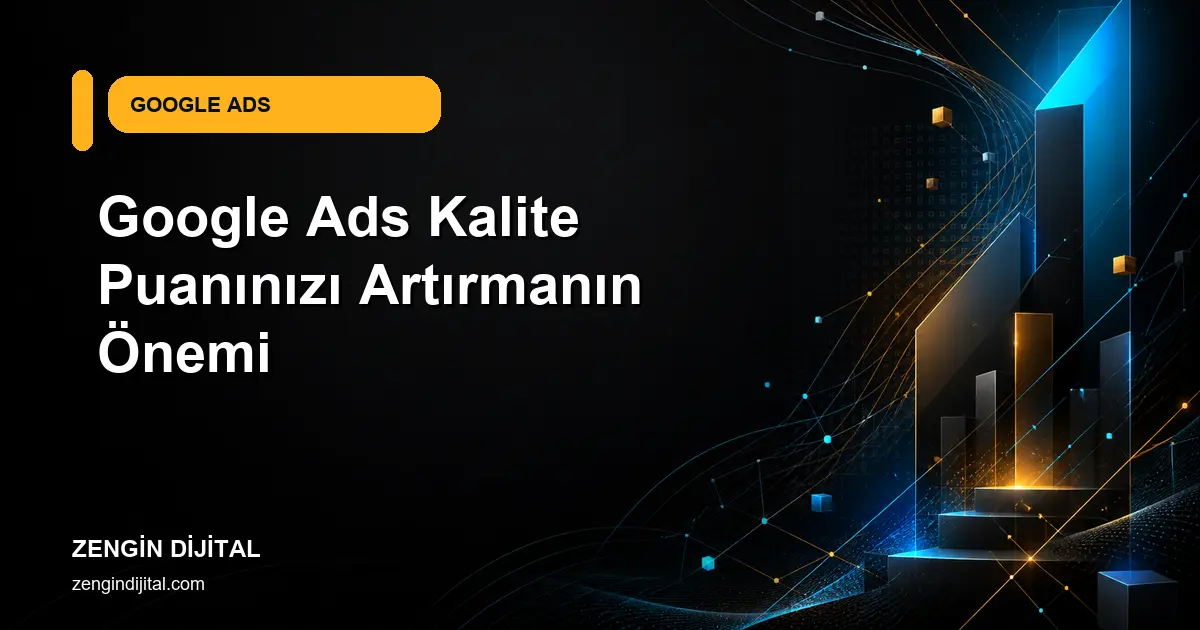 Google Ads Kalite Puanınızı Artırmanın Önemi kapak görseli