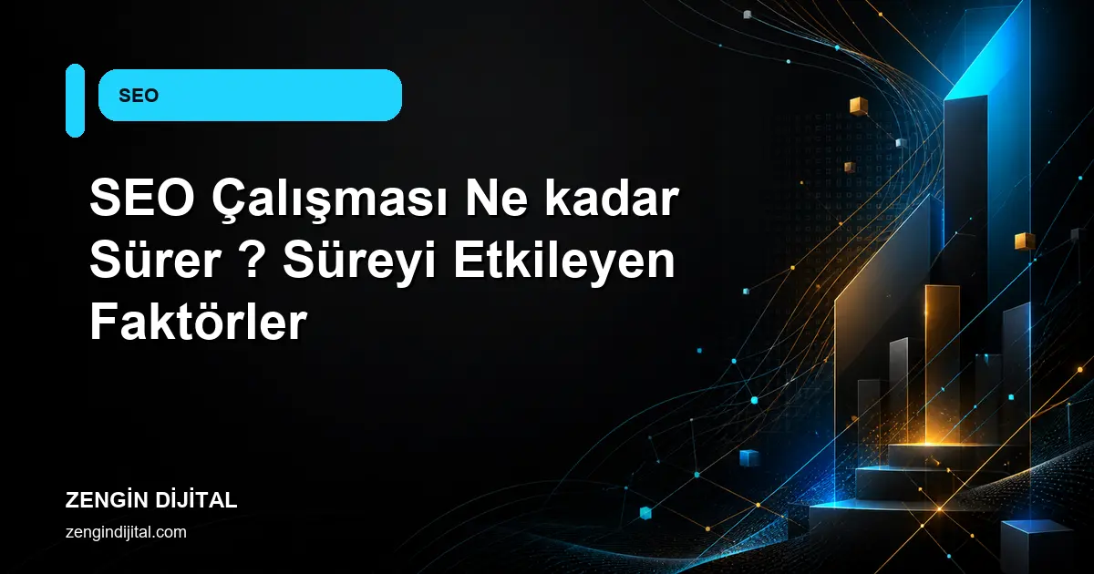 SEO Çalışması Ne kadar Sürer ? Süreyi Etkileyen Faktörler kapak görseli