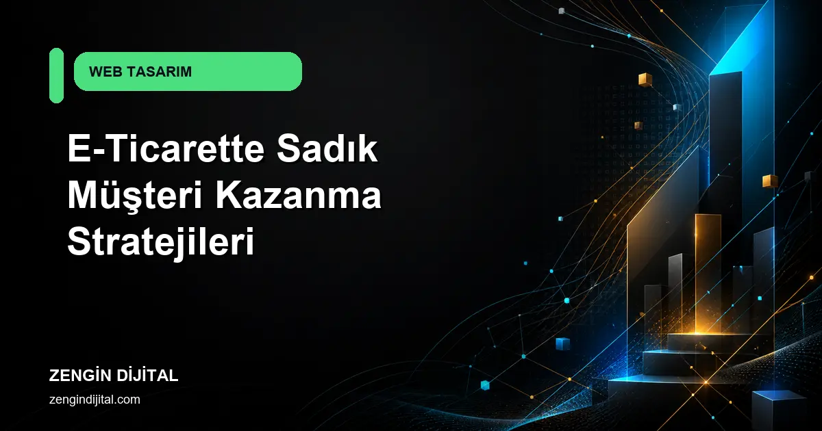 E-Ticarette Sadık Müşteri Kazanma Stratejileri kapak görseli