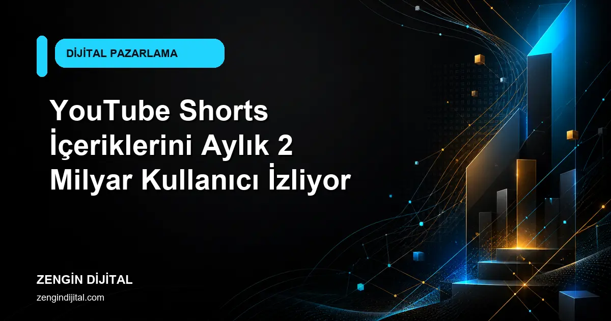 YouTube Shorts İçeriklerini Aylık 2 Milyar Kullanıcı İzliyor kapak görseli