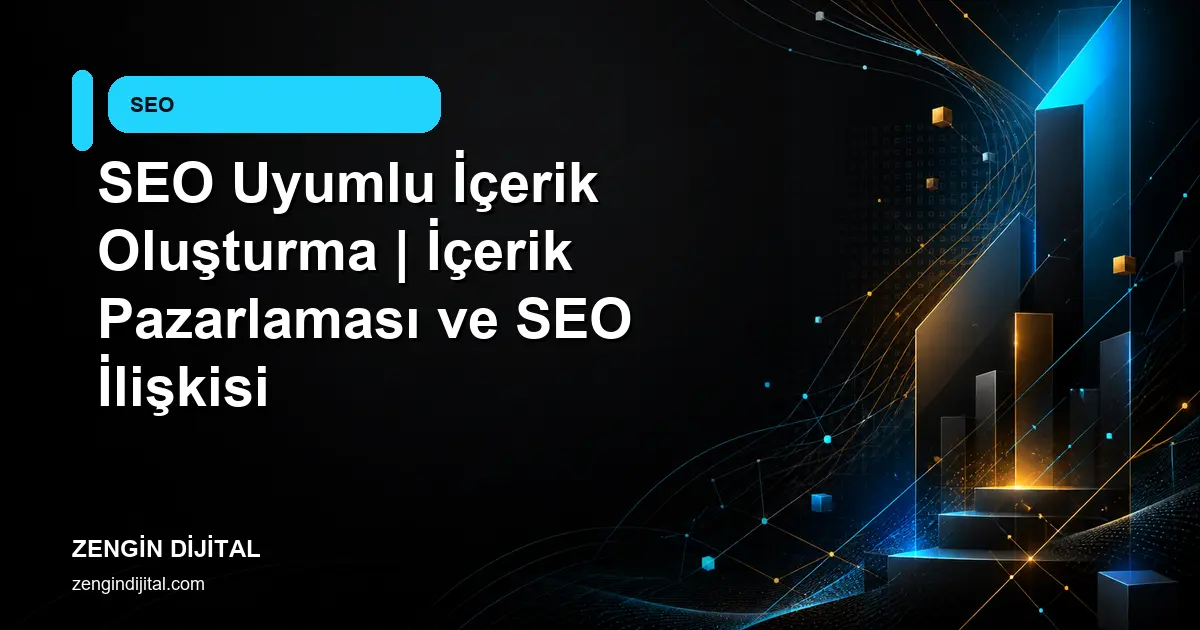SEO Uyumlu İçerik Oluşturma | İçerik Pazarlaması ve SEO İlişkisi kapak görseli