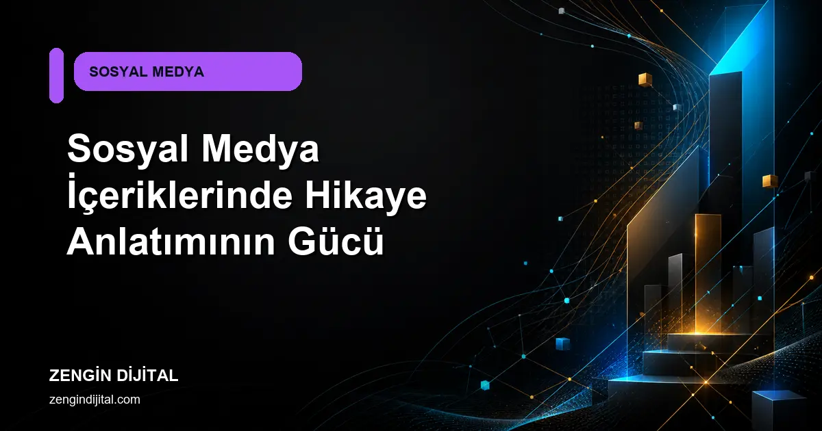 Sosyal Medya İçeriklerinde Hikaye Anlatımının Gücü kapak görseli