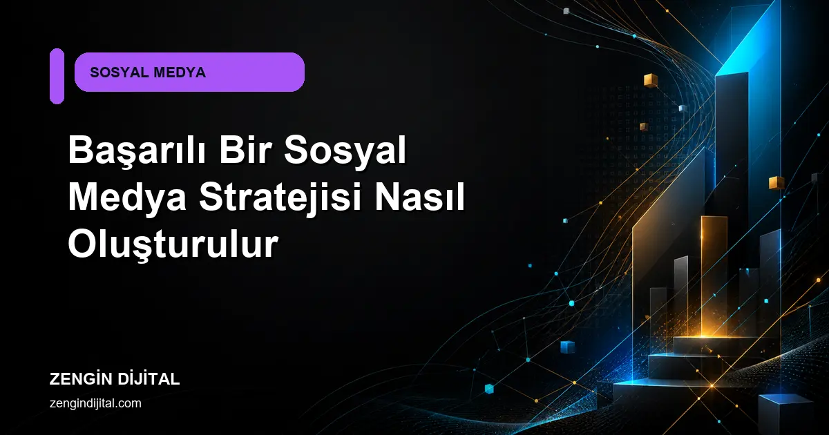 Başarılı Bir Sosyal Medya Stratejisi Nasıl Oluşturulur kapak görseli