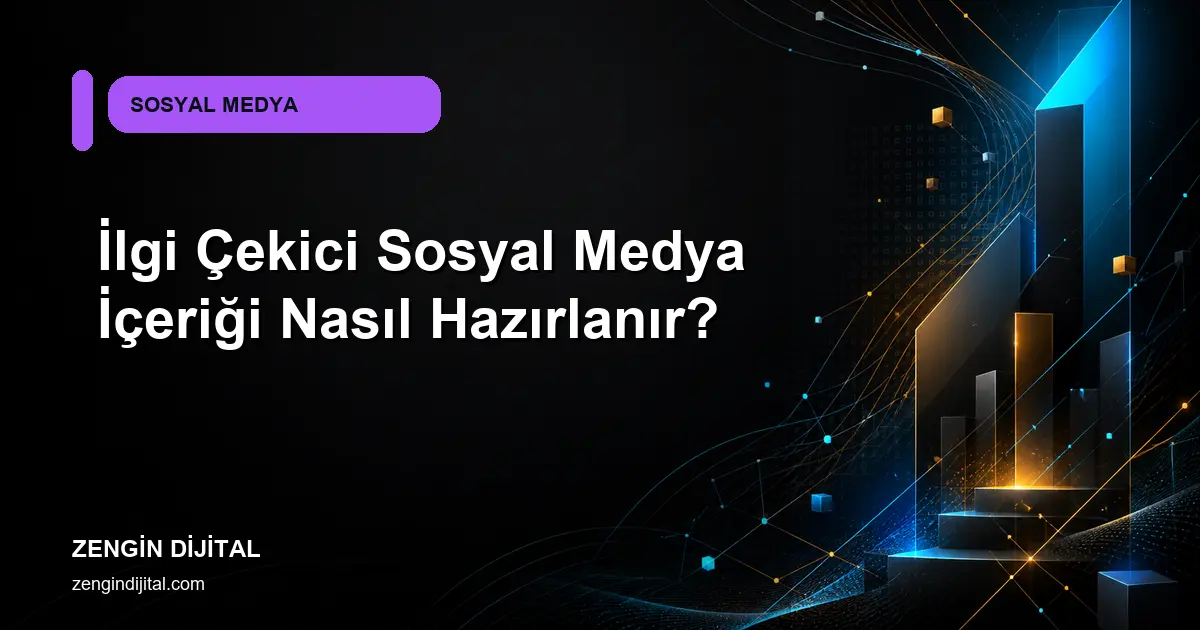 İlgi Çekici Sosyal Medya İçeriği Nasıl Hazırlanır? kapak görseli