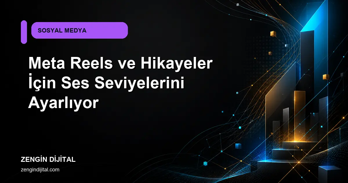 Meta Reels ve Hikayeler İçin Ses Seviyelerini Ayarlıyor kapak görseli
