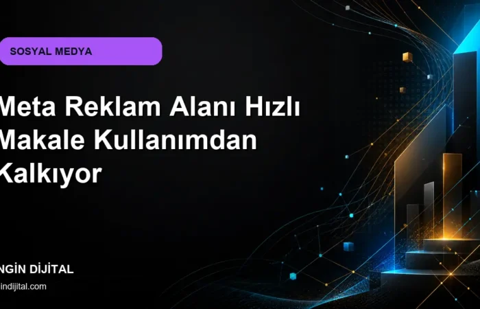 Meta Reklam Alanı Hızlı Makale Kullanımdan Kalkıyor kapak görseli