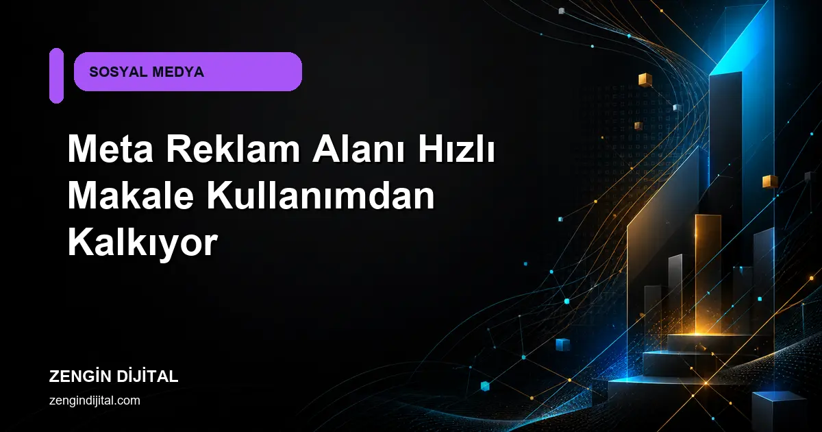 Meta Reklam Alanı Hızlı Makale Kullanımdan Kalkıyor kapak görseli