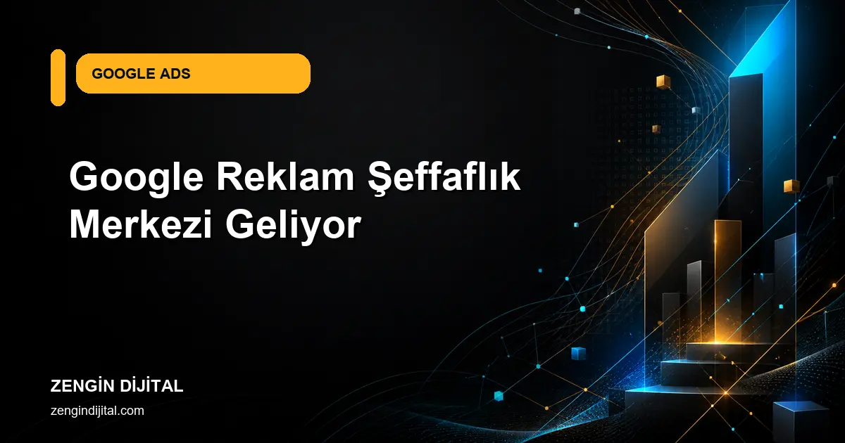 Google Reklam Şeffaflık Merkezi Geliyor kapak görseli