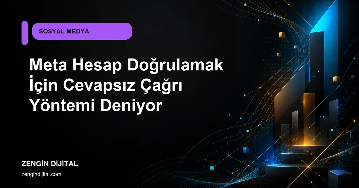 Meta Hesap Doğrulamak İçin Cevapsız Çağrı Yöntemi Deniyor kapak görseli