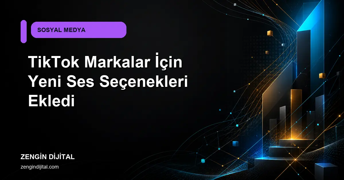 TikTok Markalar İçin Yeni Ses Seçenekleri Ekledi kapak görseli
