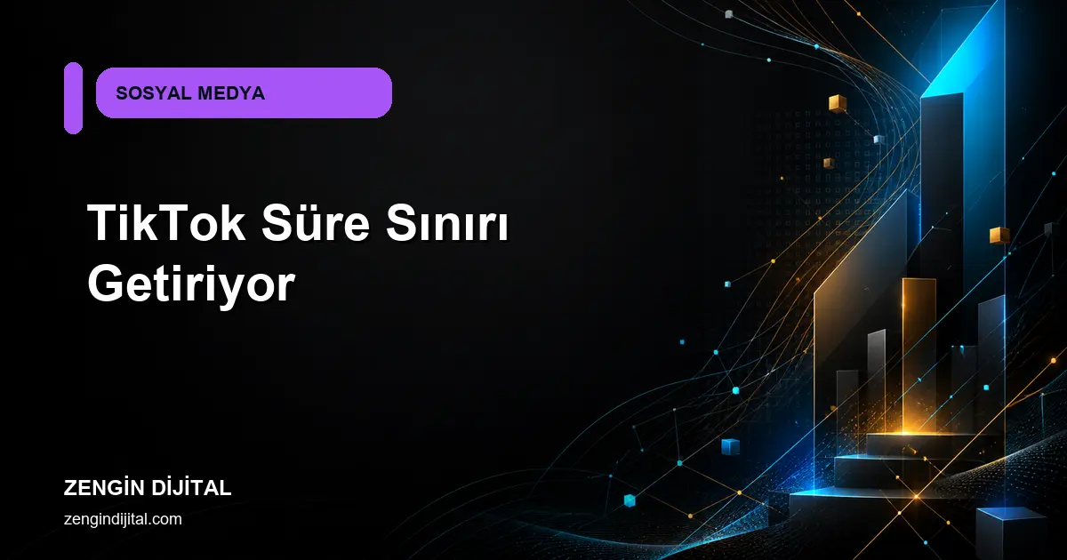 TikTok Süre Sınırı Getiriyor kapak görseli