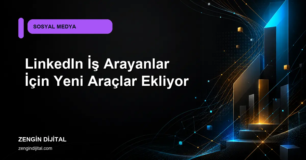 LinkedIn İş Arayanlar İçin Yeni Araçlar Ekliyor kapak görseli