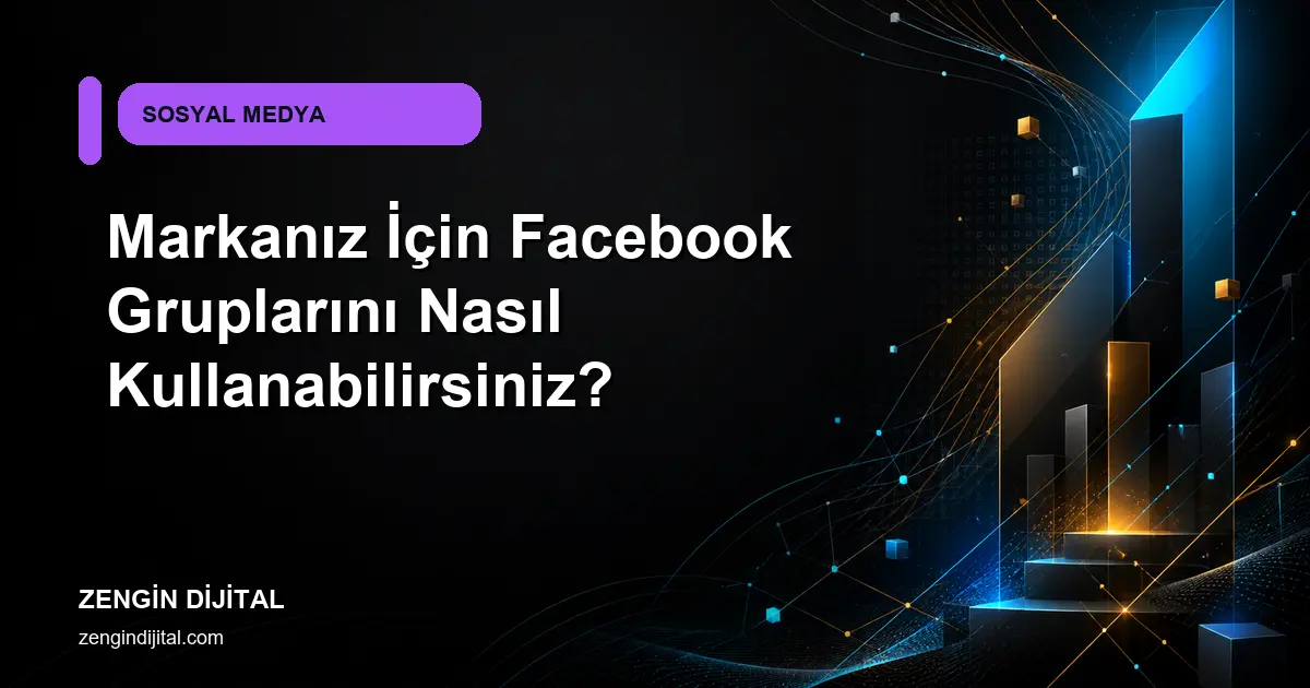 Markanız İçin Facebook Gruplarını Nasıl Kullanabilirsiniz? kapak görseli