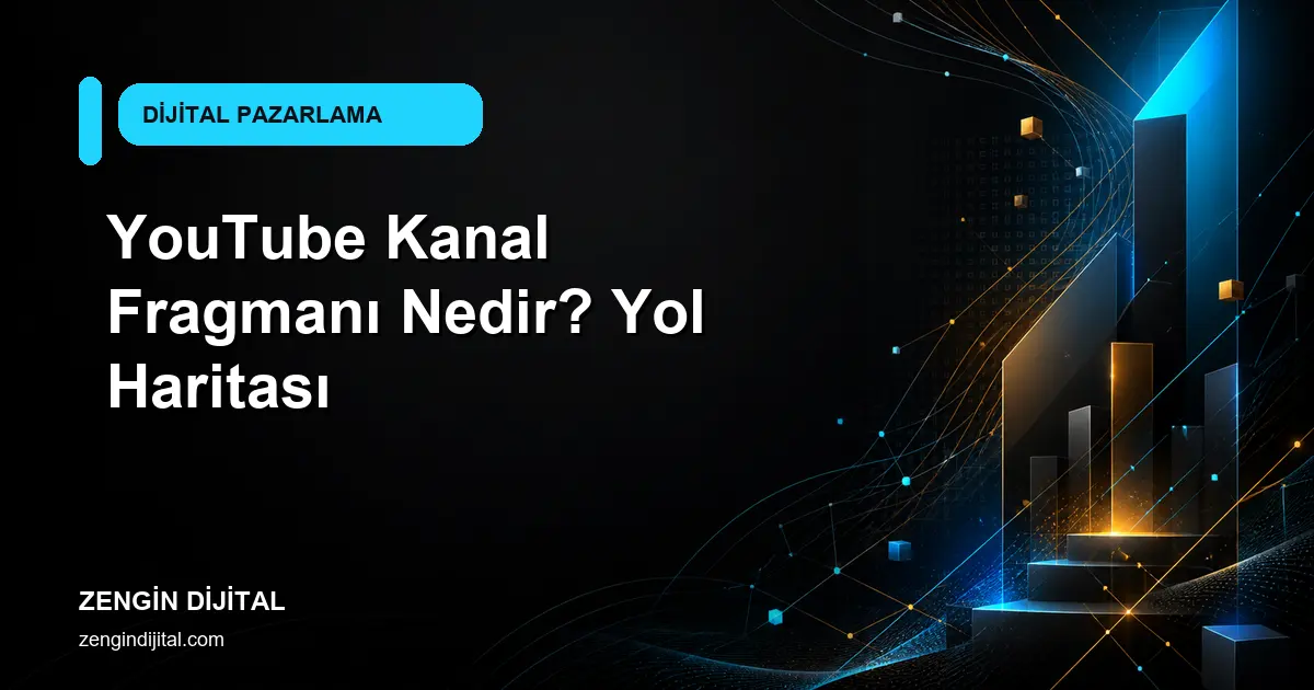 YouTube Kanal Fragmanı Nedir? Yol Haritası kapak görseli