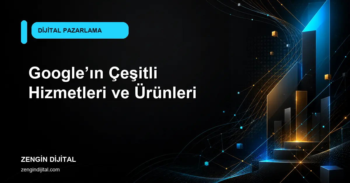 Google’ın Çeşitli Hizmetleri ve Ürünleri kapak görseli