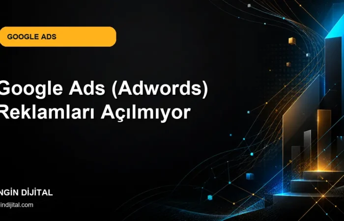 Google Ads (Adwords) Reklamları Açılmıyor kapak görseli