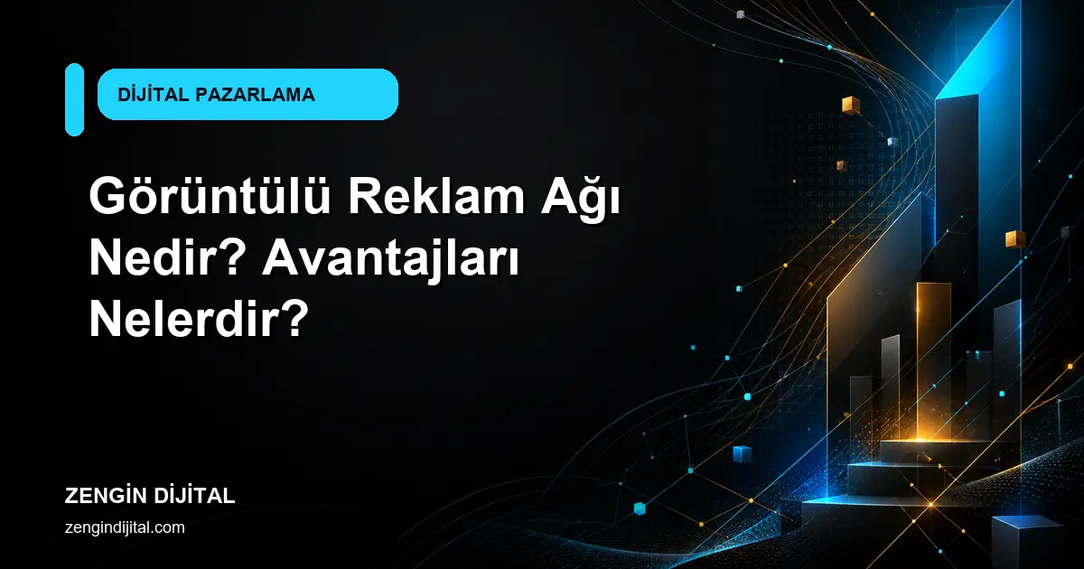 Görüntülü Reklam Ağı Nedir? Avantajları Nelerdir? kapak görseli