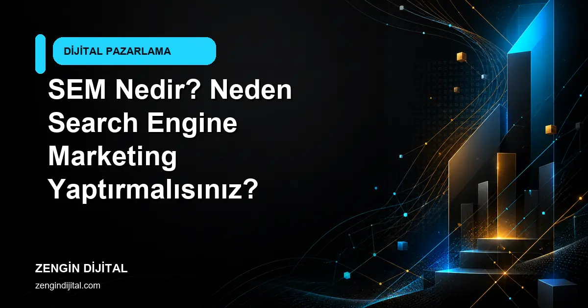 SEM Nedir? Neden Search Engine Marketing Yaptırmalısınız? kapak görseli
