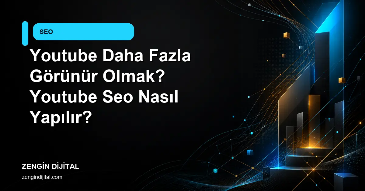 Youtube Daha Fazla Görünür Olmak? Youtube Seo Nasıl Yapılır? kapak görseli